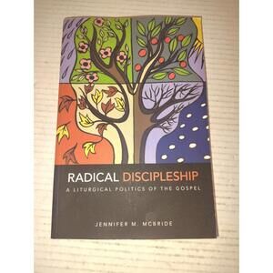 Radical Discipleship: A Liturgical Politics of the Gospel by Jennifer M. McBride